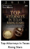 2015 | As Published in April Texas Monthly | Top Attorneys In Texas Rising Stars | Selected By Peer Recognition