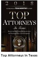 2018 | As Published In Texas Monthly October | Top Attorneys In Texas | Selected By Peer Recognition